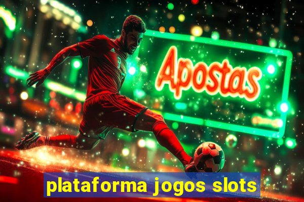 plataforma jogos slots